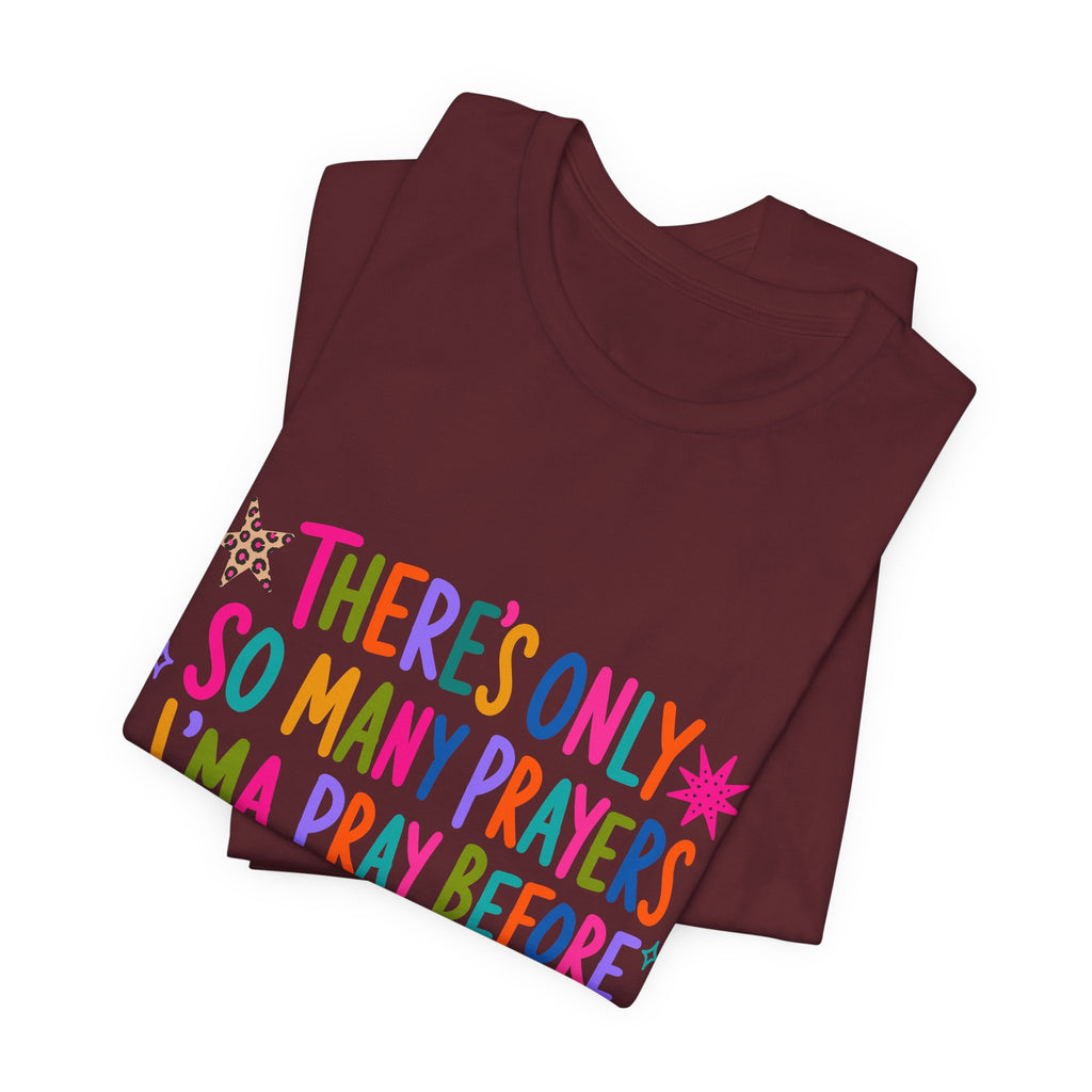Funny Prayer Tee — “There’s Only So Many Prayers” Graphic T-Shirt