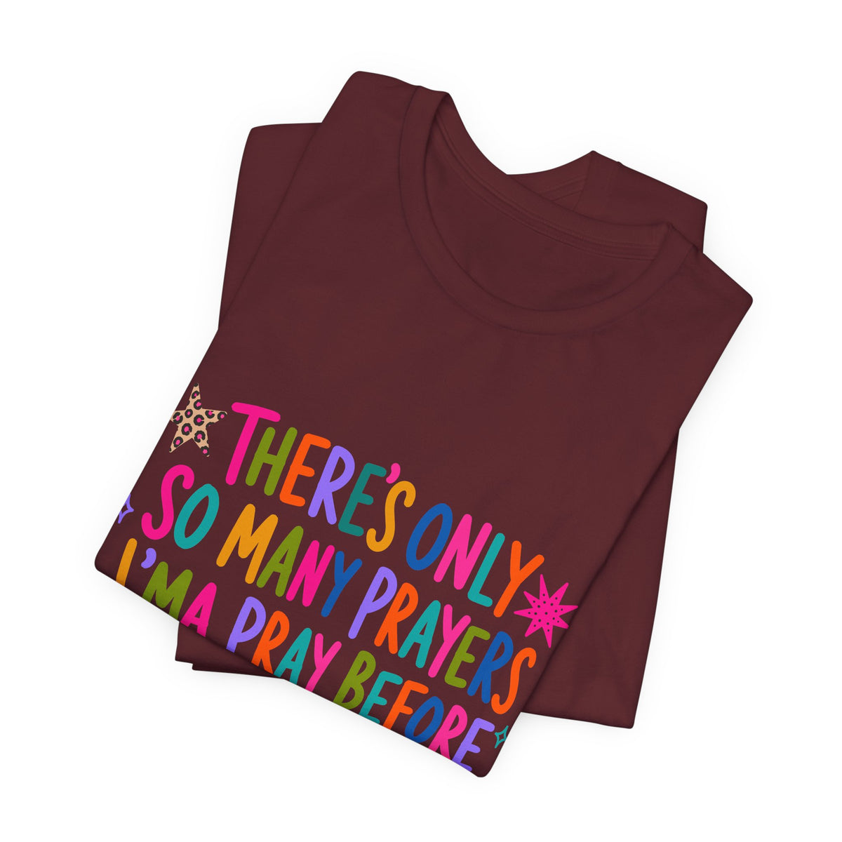 Funny Prayer Tee — “There’s Only So Many Prayers” Graphic T-Shirt