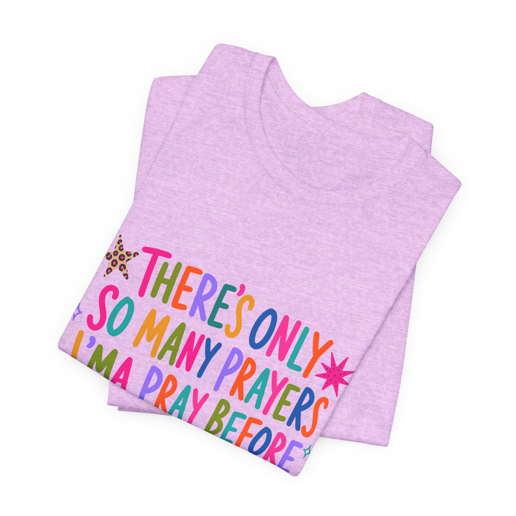 Funny Prayer Tee — “There’s Only So Many Prayers” Graphic T-Shirt
