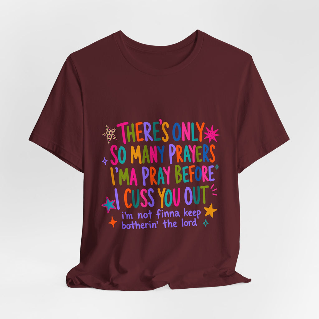 Funny Prayer Tee — “There’s Only So Many Prayers” Graphic T-Shirt
