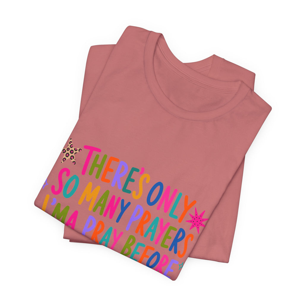 Funny Prayer Tee — “There’s Only So Many Prayers” Graphic T-Shirt