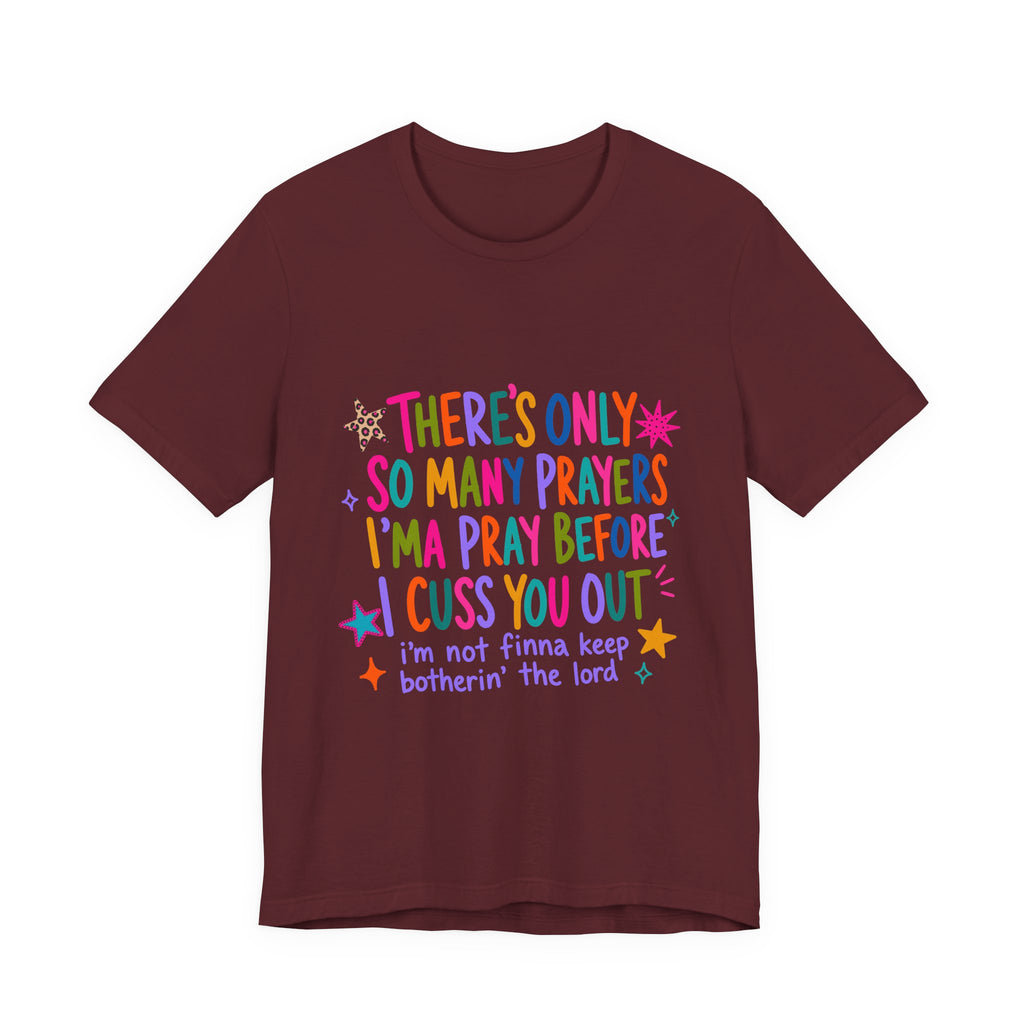 Funny Prayer Tee — “There’s Only So Many Prayers” Graphic T-Shirt